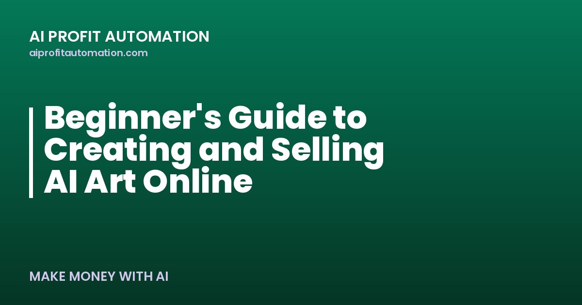 Beginner's Guide to Creating and Selling AI Art Online