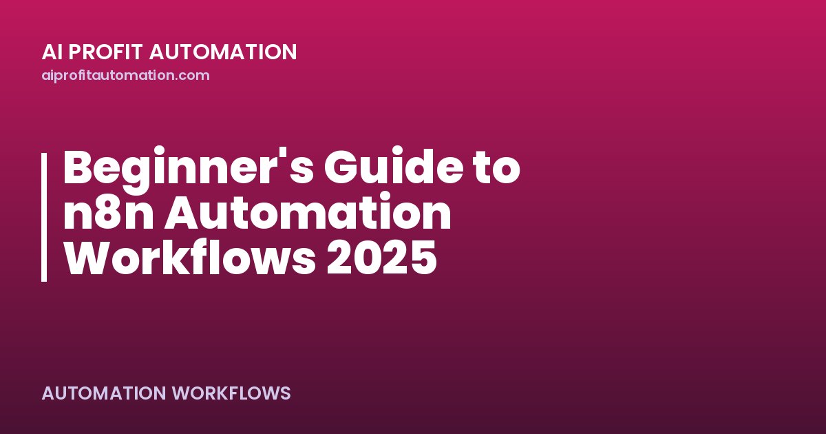 Beginner's Guide to n8n Automation Workflows 2025