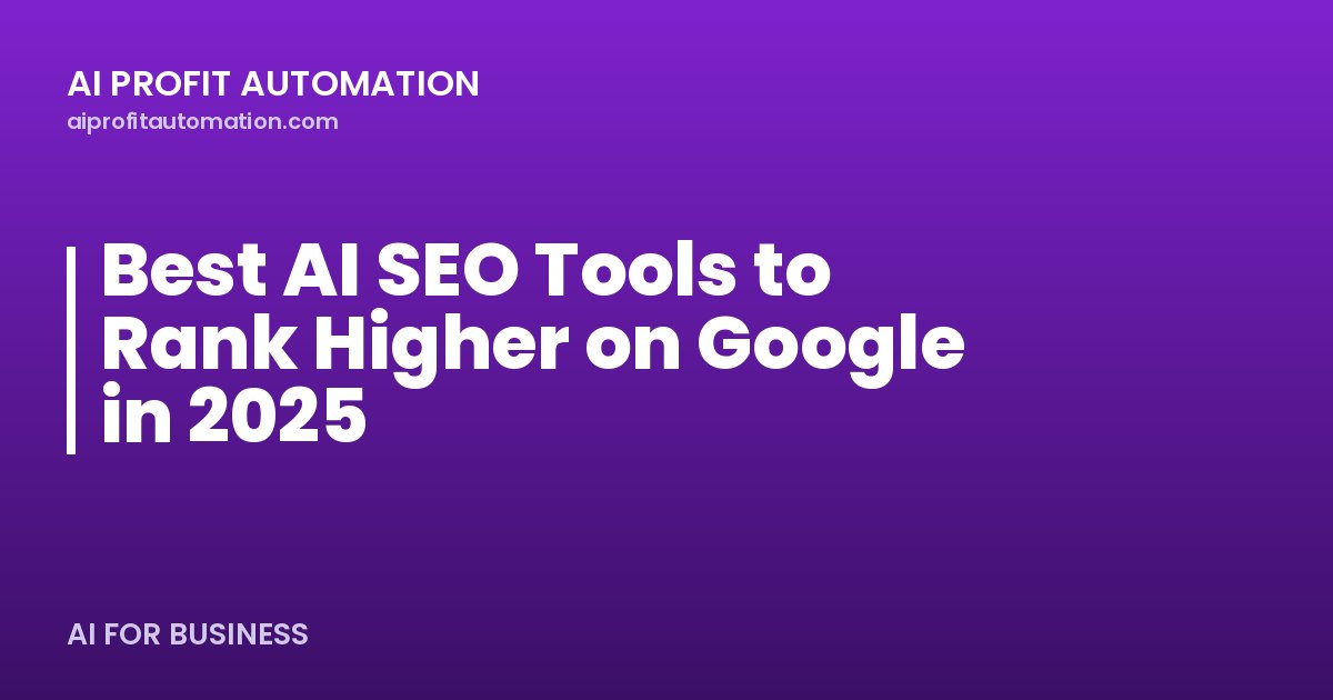 Best AI SEO Tools to Rank Higher on Google in 2025