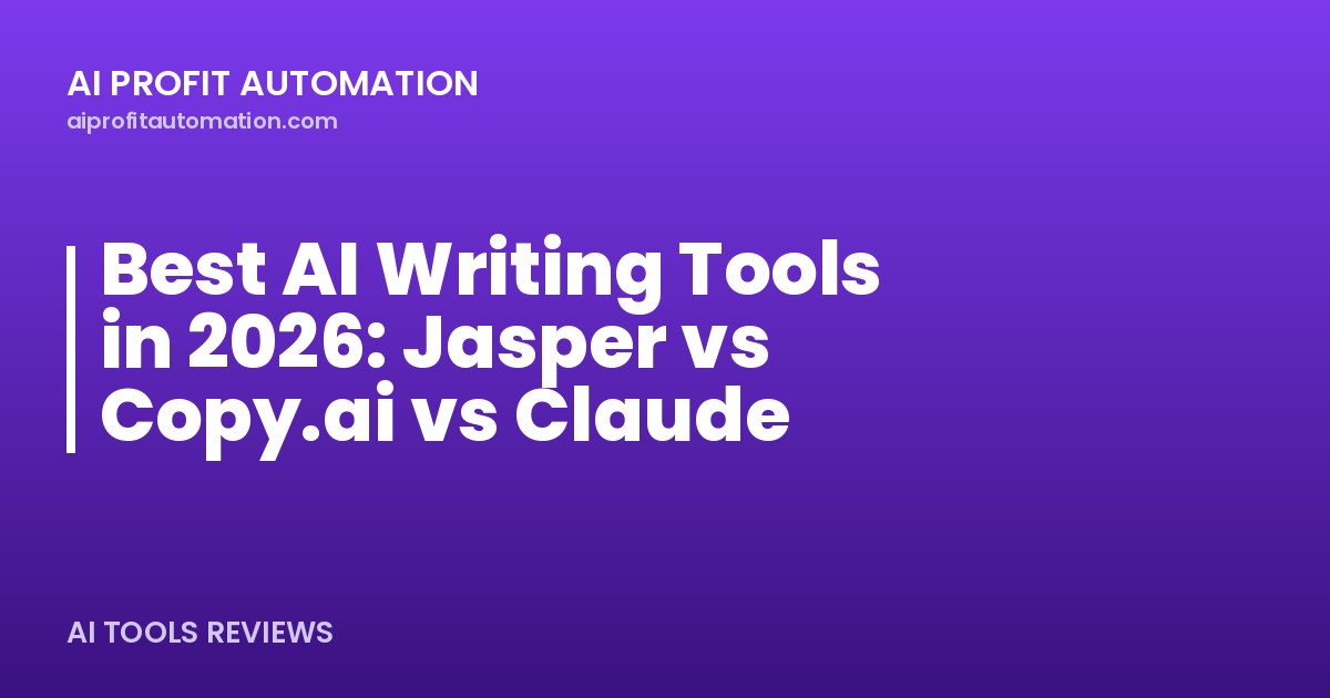 Best AI Writing Tools in 2026: Jasper vs Copy.ai vs Claude