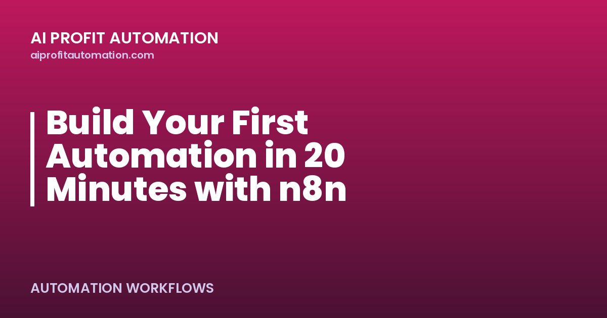 Build Your First Automation in 20 Minutes with n8n