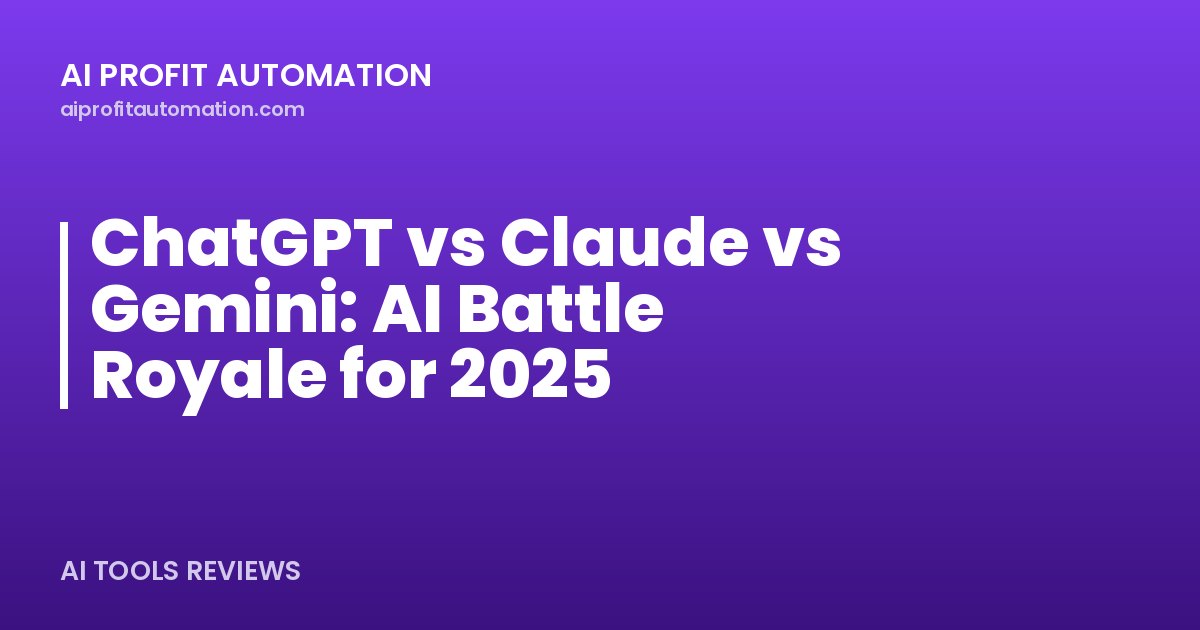 ChatGPT vs Claude vs Gemini: AI Battle Royale for 2025