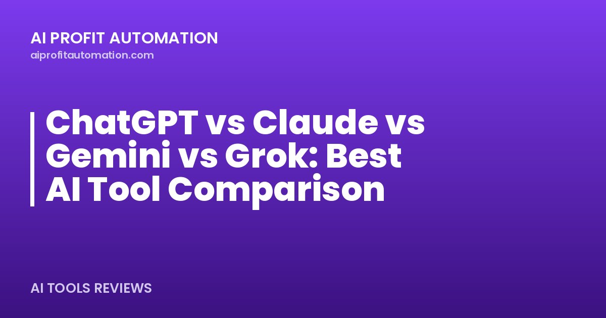 ChatGPT vs Claude vs Gemini vs Grok: Best AI Tool Comparison