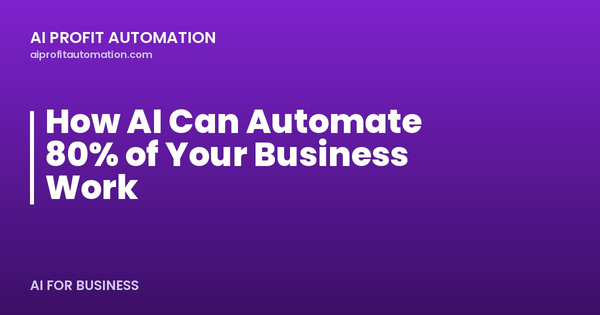How AI Can Automate 80% of Your Business Work