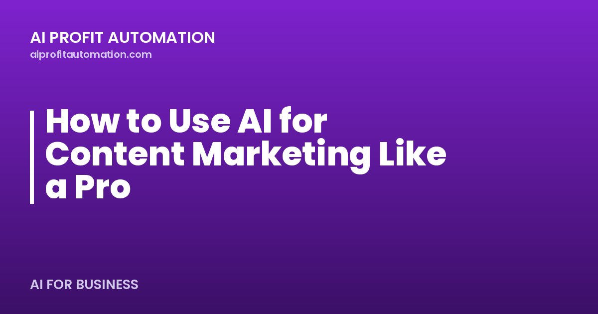 How to Use AI for Content Marketing Like a Pro