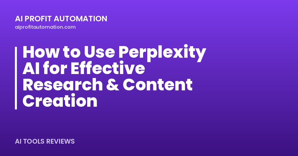 How to Use Perplexity AI for Effective Research & Content Creation