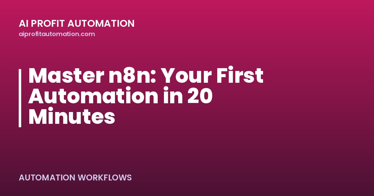 Master n8n: Your First Automation in 20 Minutes
