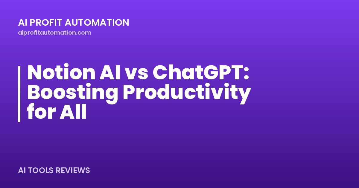 Notion AI vs ChatGPT: Boosting Productivity for All
